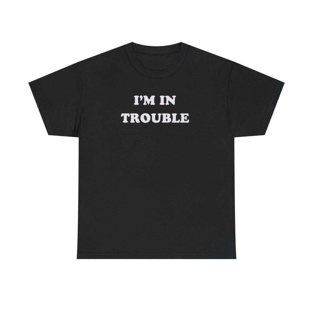 I'm In Trouble Funny Graphic Meme Humor Unisex Streetwear Gift T-shirt